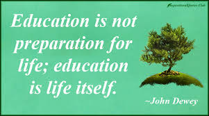 Resultado de imagen de education is not preparation for life